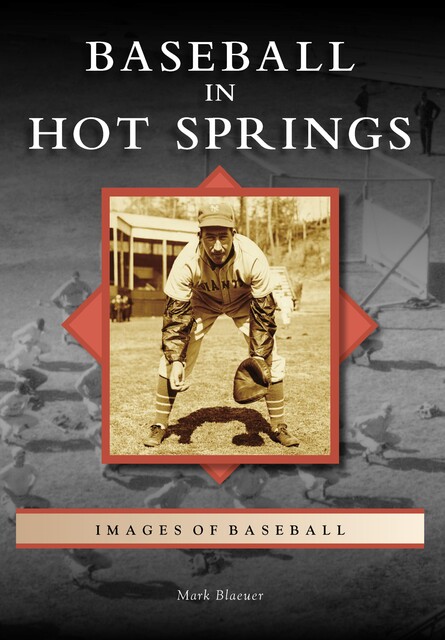 Baseball in Hot Springs, Mark Blaeuer