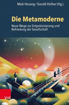 Die Metamoderne, Johannes Schmidt, Gerald Hüther, Maik Hosang, amp, Mike Kauschke, Malene Gürgen, Angela Zinser, Bernd Villhauer, Birgit Permantier, Jonathan Rowson, Karl Hosang, Markus Strobel, Ralph Buchner, Udo Boessmann, Holding UG, Training