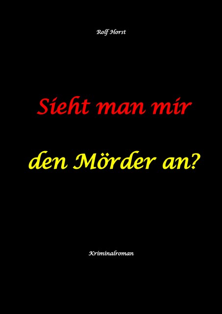 Sieht man mir den Mörder an? Autismus, Clique, Eifersucht, eigene Wohnung, Fremdgehen, Freundschaft, Mord, Nordkap, Fehmarn, Rolf Horst