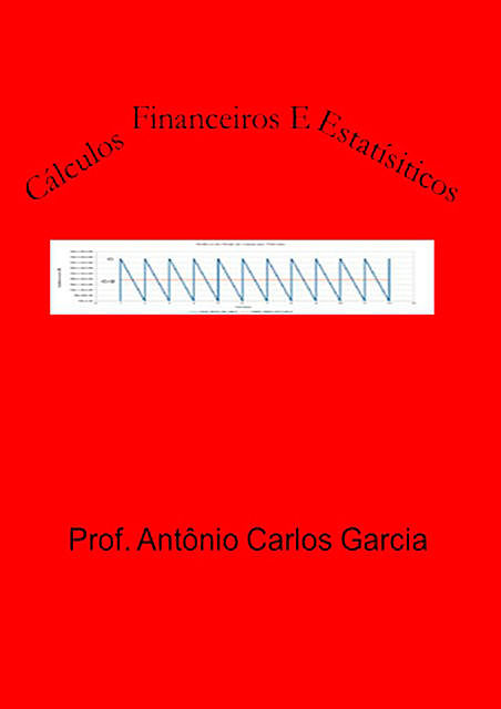 Cálculos Financeiros E Estatísticos, Antonio Carlos Garcia