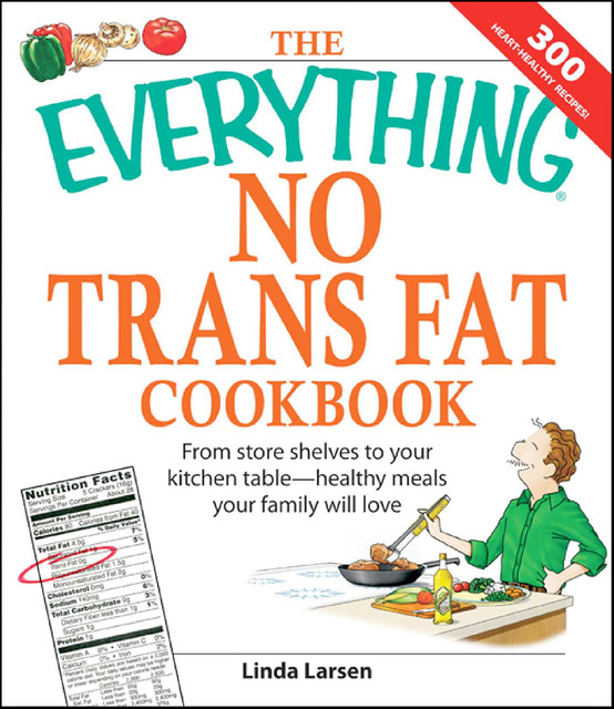 The Everything No Trans Fats Cookbook, Linda Larsen