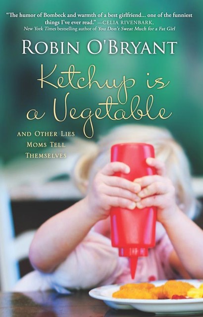 Ketchup Is a Vegetable, Robin O'Bryant