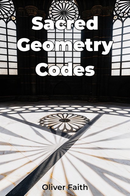 Sacred Geometry Codes, Oliver Faith