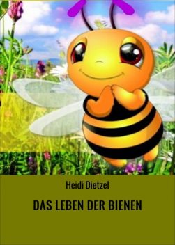 DAS LEBEN DER BIENEN, Heidi Dietzel