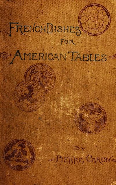 French Dishes for American Tables, active 1886–1899 Pierre Caron