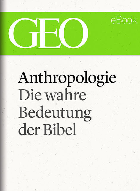 Anthropologie: Die wahre Bedeutung der Bibel (GEO eBook Single), Geo