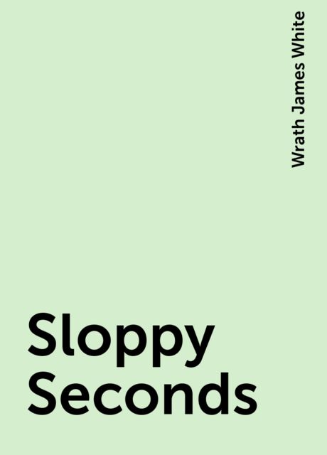 Sloppy Seconds, Wrath James White