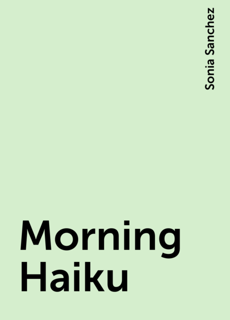 Morning Haiku, Sonia Sanchez