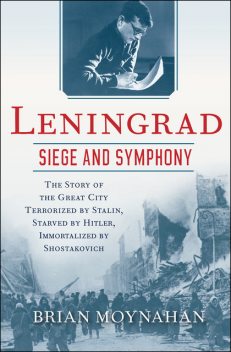 Leningrad: Siege and Symphony, Brian Moynahan