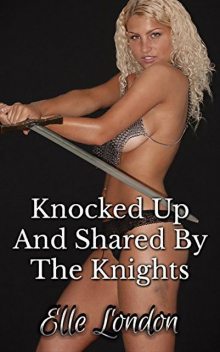 Knocked Up And Shared By The Knights, Elle London