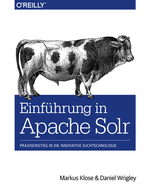 Einführung in Apache Solr, Daniel Wrigley, Markus Klose