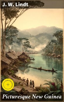 Picturesque New Guinea, J.W. Lindt