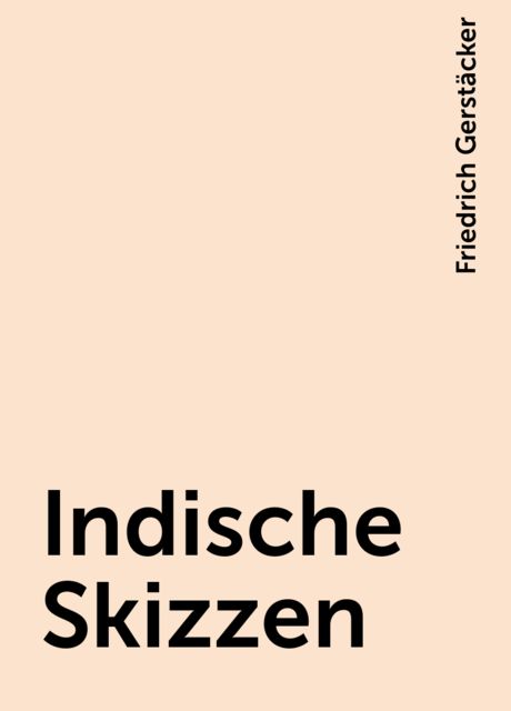 Indische Skizzen, Friedrich Gerstäcker