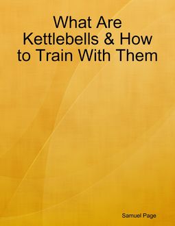 What Are Kettlebells & How to Train With Them, Samuel Page