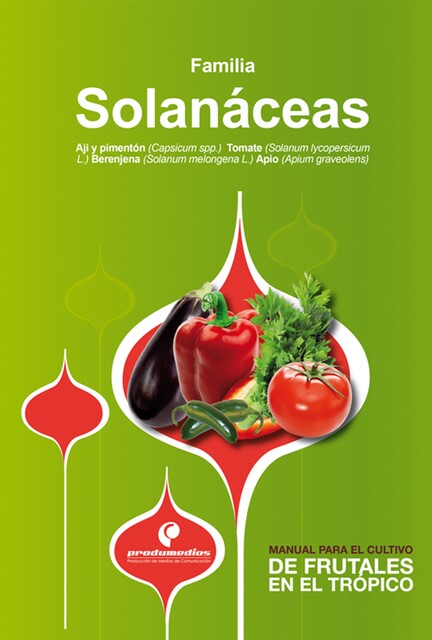 Manual para el cultivo de hortalizas. Familia Solanáceas, Adriana Zamudio, Carlos Bojacá, César Salamanca, Gerardo González, Gustavo Adolfo Ligarreto Moreno, Hernán, Hugo Escobar, Jaime Jiménez, Kris Wyckhuys, Ligia Fuentes, Luis Enrique Flórez, Luz Stella Fuentes, Nancy Niño, Rodrigo Gil, Sandra Patricia Pulido