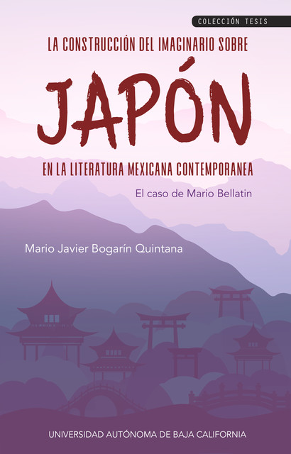 La construcción del imaginario sobre Japón en la literatura mexicana contemporánea, Mario Javier Bogarín Quintana