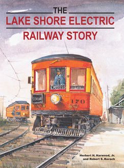 The Lake Shore Electric Railway Story, J.R., Herbert H.Harwood, Robert S. Korach