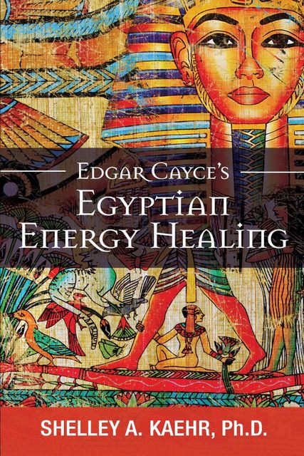 Edgar Cayce's Egyptian Energy Healing, Shelley Kaehr