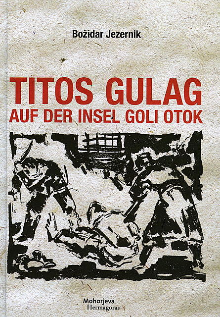 Titos Gulag auf der Insel Goli otok, Božidar Jezernik