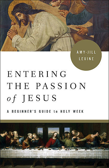 Entering the Passion of Jesus, Amy-Jill Levine