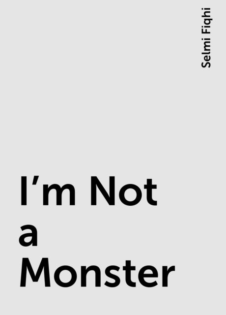 I’m Not a Monster, Selmi Fiqhi