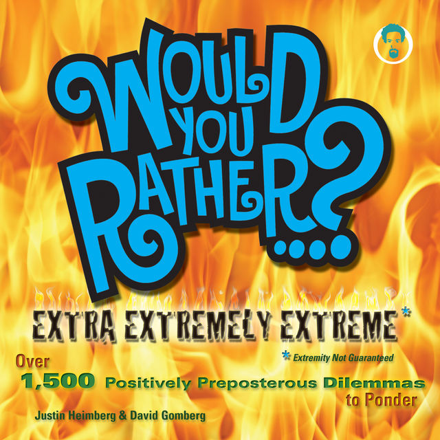Would You Rather…? Extra Extremely Extreme Edition, David Gomberg, Justin Heimberg