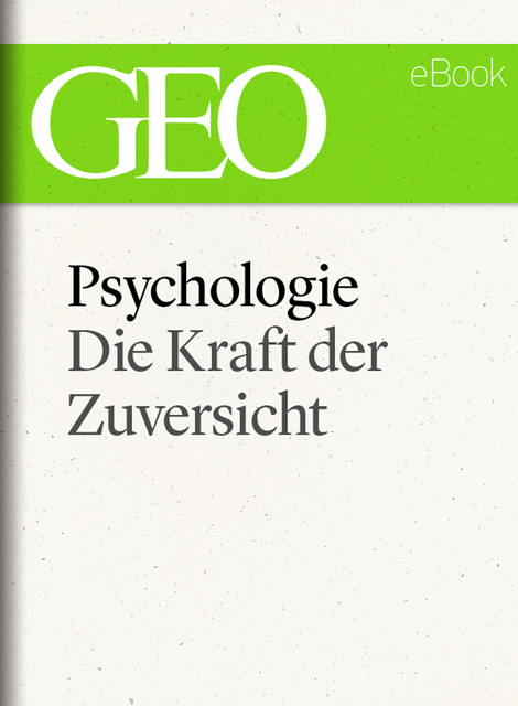 Psychologie: Die Kraft der Zuversicht (GEO eBook), GEO Magazin