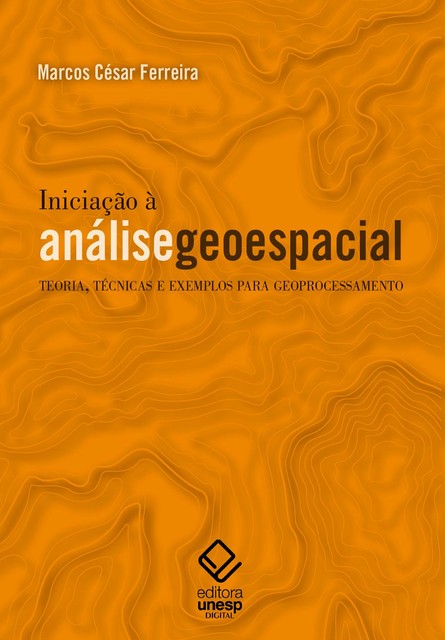 Iniciação à análise geoespacial, Marcos Cesar Ferreira