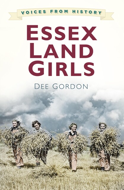 Voices from History: Essex Land Girls, Dee Gordon