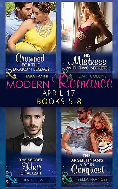 Modern Romance April 2017 Books 5 – 8, Dani Collins, Kate Hewitt, Tara Pammi, Bella Frances