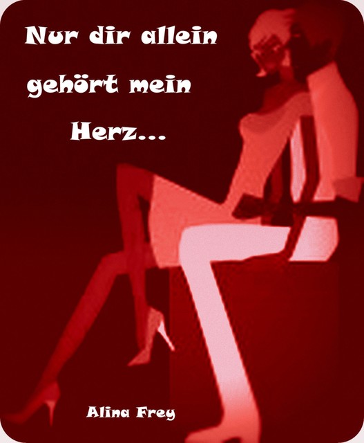 Nur dir allein gehört mein Herz, Alina Frey