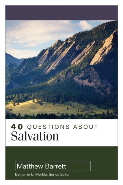 40 Questions About Salvation, Matthew Barrett