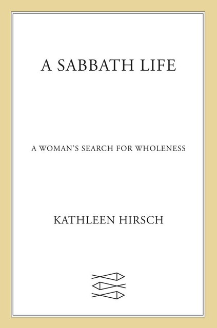 A Sabbath Life, Kathleen Hirsch