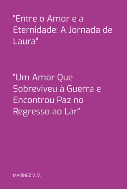 “entre O Amor E A Eternidade: A Jornada De Laura”, V.V. S., Marinez