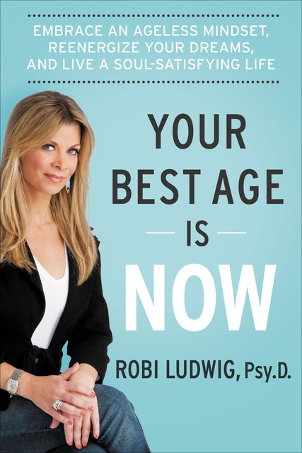 Your Best Age Is Now, Robi Ludwig