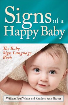 Signs of a Happy Baby, William White, Kathleen Ann Harper