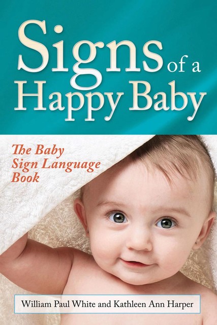 Signs of a Happy Baby, William White, Kathleen Ann Harper