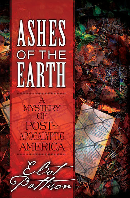 Ashes of the Earth: A Mystery of Post-Apocalyptic America, Eliot Pattison