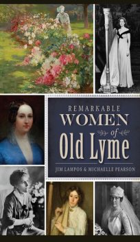 Remarkable Women of Old Lyme, Jim Lampos, Michaelle Pearson