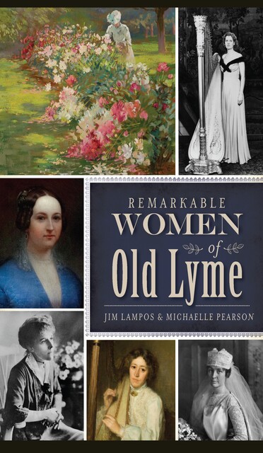 Remarkable Women of Old Lyme, Jim Lampos, Michaelle Pearson