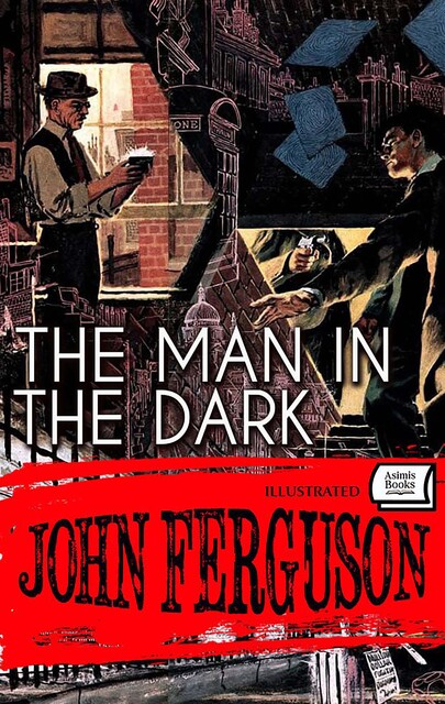 The Man in The Dark. Illustrated, John Ferguson