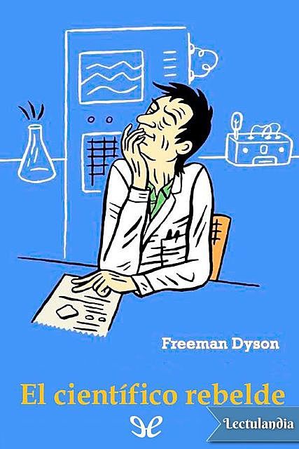 El científico rebelde, Freeman Dyson