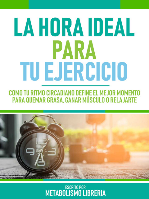 La Hora Ideal Para Tu Ejercicio, Metabolismo Libreria