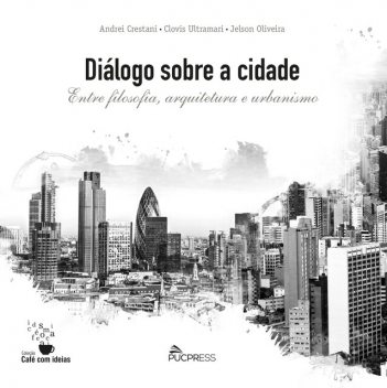 Diálogo Sobre a Cidade, Jelson Oliveira, Clovis Ultramari, Andrei Crestani