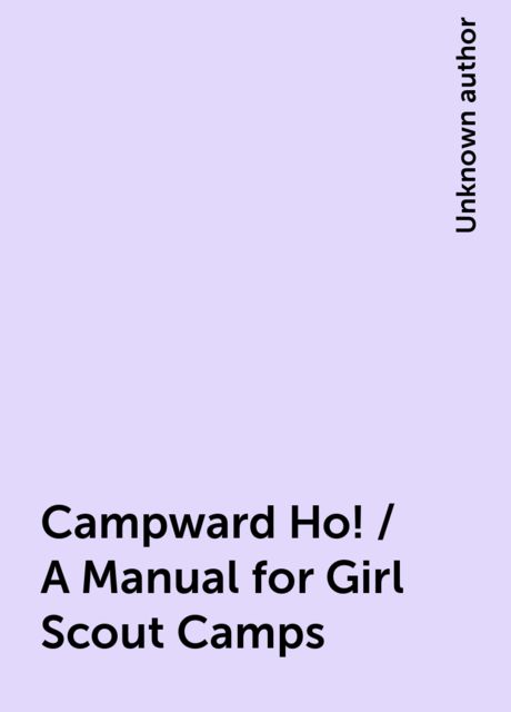 Campward Ho! / A Manual for Girl Scout Camps, 