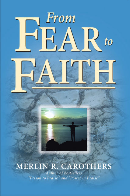 From Fear to Faith, Merlin Carothers