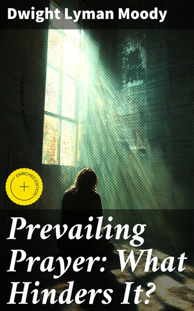 Prevailing Prayer: What Hinders It, Dwight Lyman Moody
