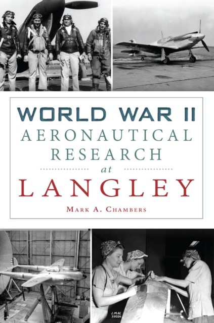 World War II Aeronautical Research at Langley, Mark Chambers