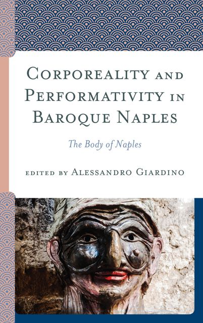 Corporeality and Performativity in Baroque Naples, Marcella Salvi, Carmela Benedetta Scala, Clorinda Donato, Lara Harwood-Ventura, Marino Forlino