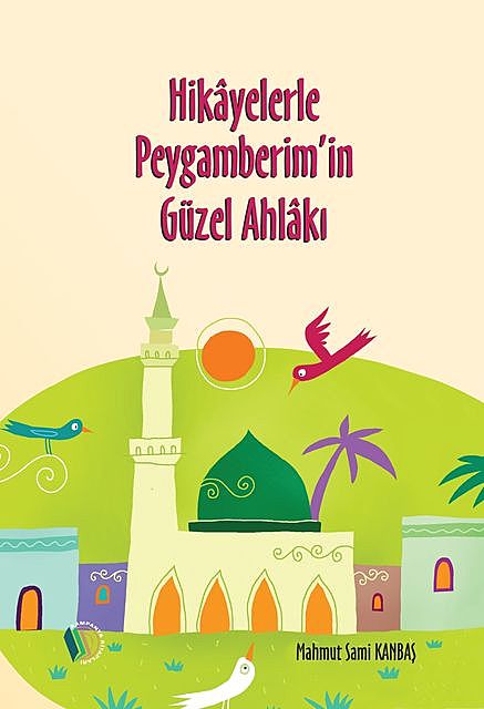 Hikayelerle Peygamberim'in Güzel Ahlakı, Mehmet Akif Karayel